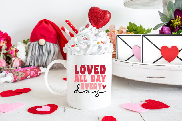 Valentines Loved all day every day Mug